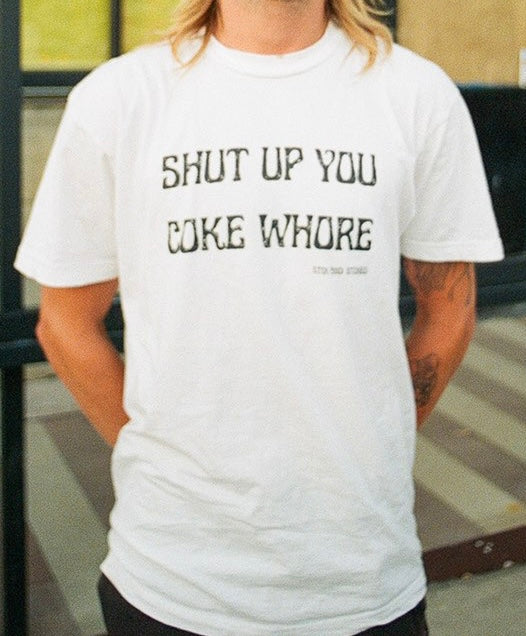 Coke Whore Classic | Shut Up You Coke Whore| Funny Graphic Streetwear Tee – Let the Shirt Do the Talking | White Shirt